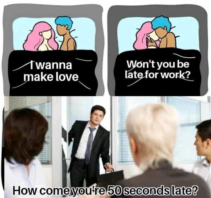 When bae wants love but you’re worried about work, then HR hits you with: “How come you’re 50 seconds late?” #Priorities.