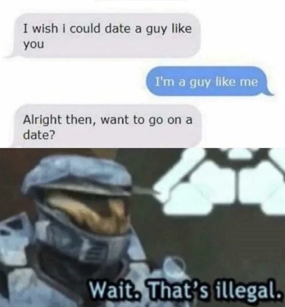 When you shoot your shot & it actually goes in: "I wish I could date a guy like you." "I'm a guy like me." "Wait. That's illegal." #savage.