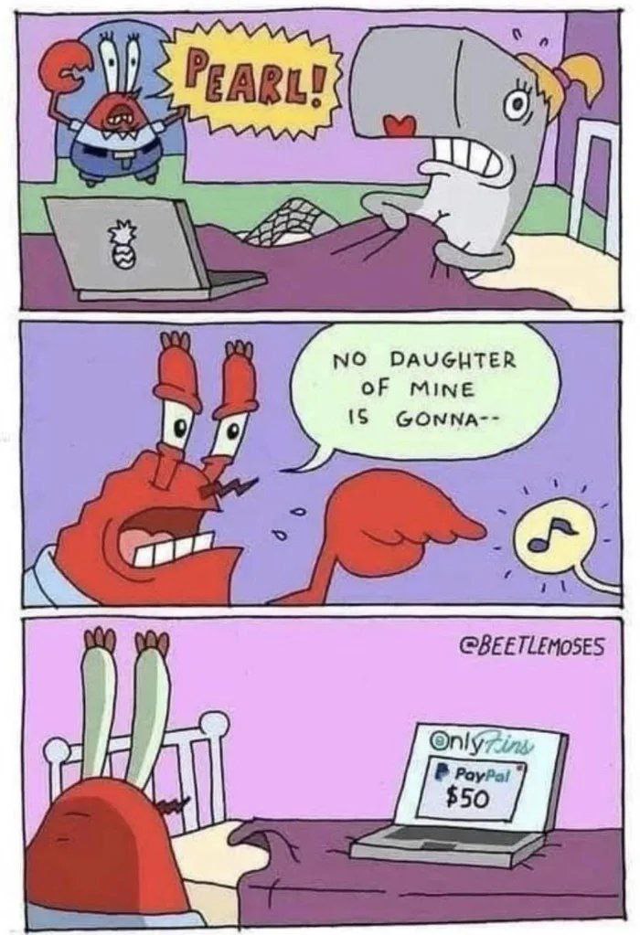 When you judge but then see that OnlyFans PayPal payment. "No daughter of mine is gonna--" 🦀💸 #parenting #plotwist #meme.