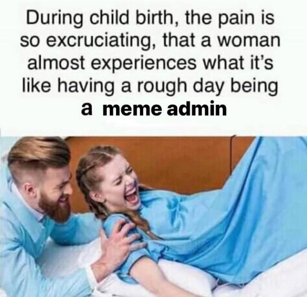 Childbirth pain: 10/10. But have you ever been a meme admin? 💀 Nobody knows real struggle like you do! #MemeLife #Pain.