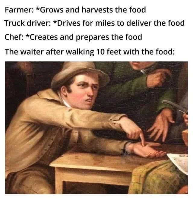 Farmer grows food, trucker hauls it, chef cooks it… but waiter walks 10 feet and needs a nap 😂 #waiterproblems #meme.