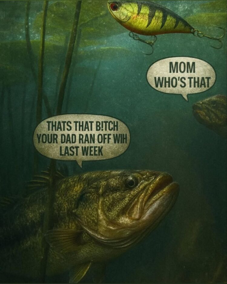 “MOM WHO’S THAT.” “THAT'S THAT BITCH YOUR DAD RAN OFF WITH LAST WEEK.” When fishing trips turn into family drama 😂 #fish #drama.