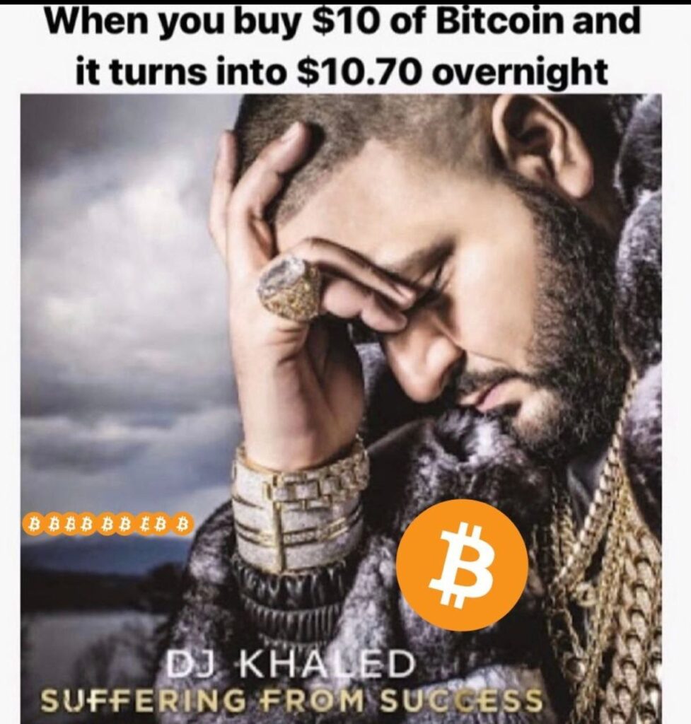 When you buy $10 of Bitcoin and it turns into $10.70 overnight. DJ KHALED SUFFERING FROM SUCCESS #crypto #Bitcoin #winning.