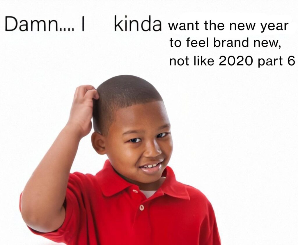 Damn... I kinda want the new year to feel brand new, not like 2020 part 6. Anyone else stuck in this timeline? #newyear #meme.