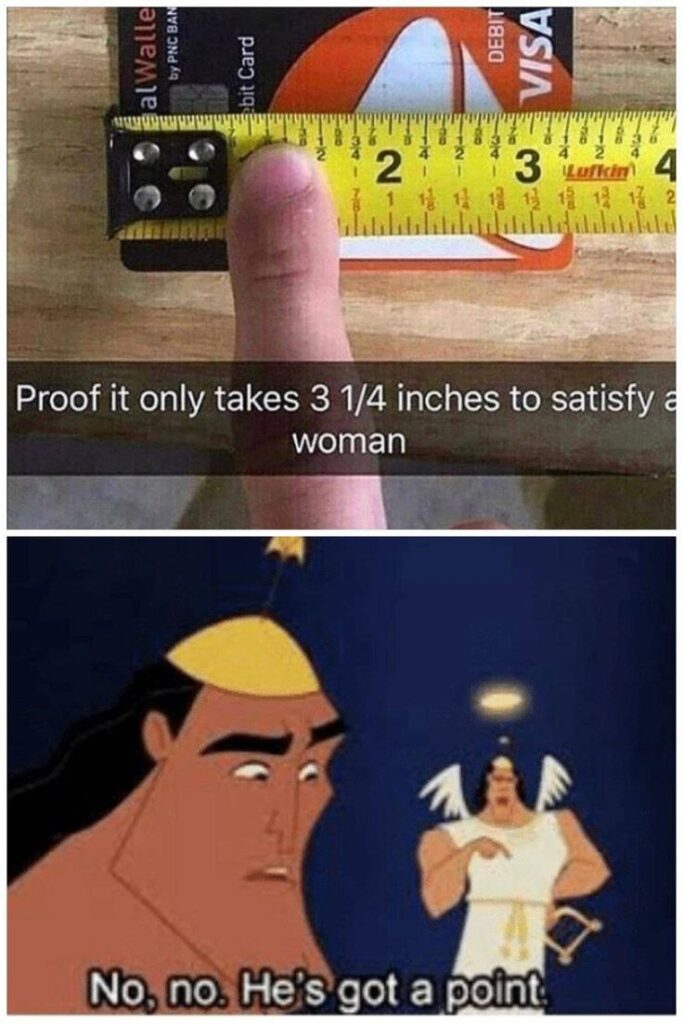 Proof it only takes 3 1/4 inches to satisfy a woman. No, no. He's got a point. #truth #facts #lol.