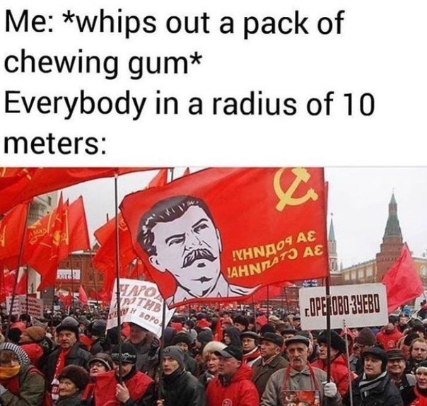 You: *whips out a pack of chewing gum* Everybody in a radius of 10 meters: 🚶‍♂️🚶‍♀️🚶 #gumproblems #instantfriends.