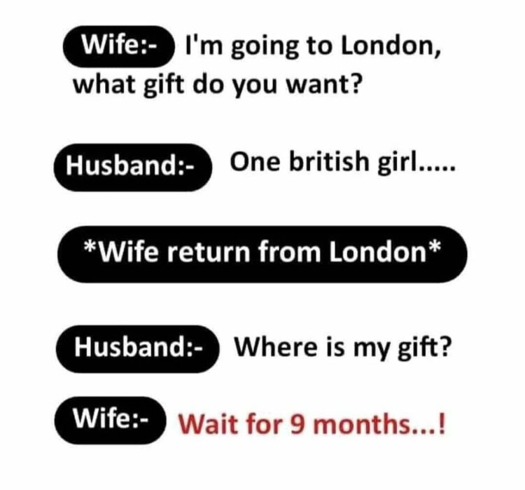 When your wife asks what you want from London & you say "One British girl"… She says, "Wait 9 months!" 😂 #marriedlife #savage.