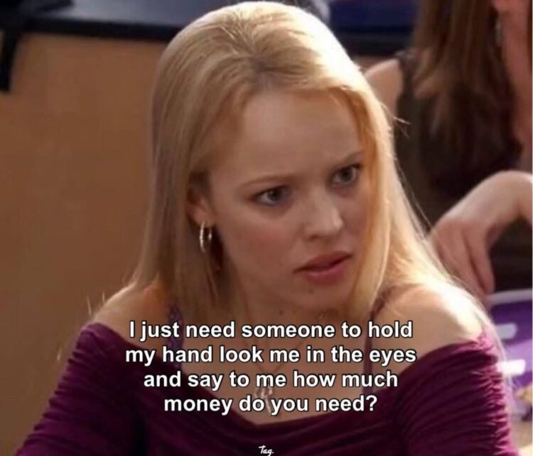You ever just want someone to hold your hand, look deep in your eyes and ask, "how much money do you need?" #goals #lifemotto.