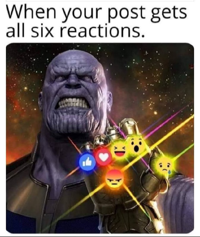 When your post gets all six reactions. Admit it, you feel like Thanos with the gauntlet. Snap! #goals #FacebookPower.