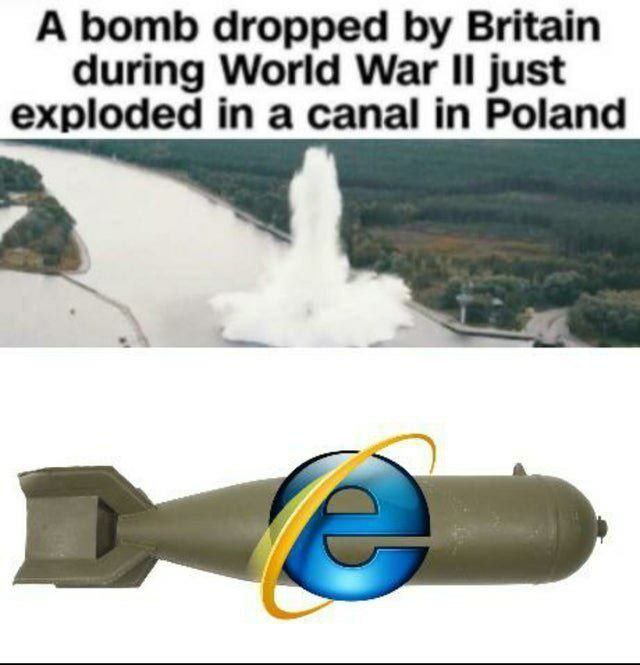 When you finally open Internet Explorer in 2024: "A bomb dropped by Britain during World War II just exploded in a canal in Poland." #boom #InternetExplorer.