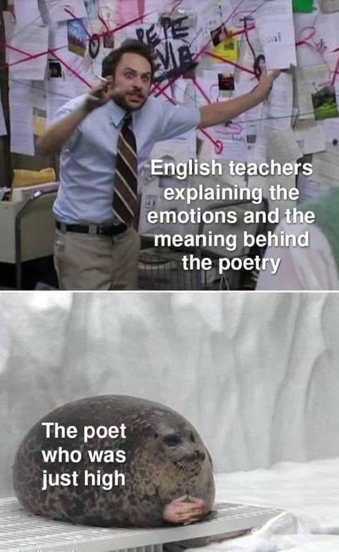 When English teachers see deep meaning in poetry vs when the poet was just high. “English teachers explaining the emotions and the meaning behind the poetry.” “The poet who was just high.” #poetry #high #memes.