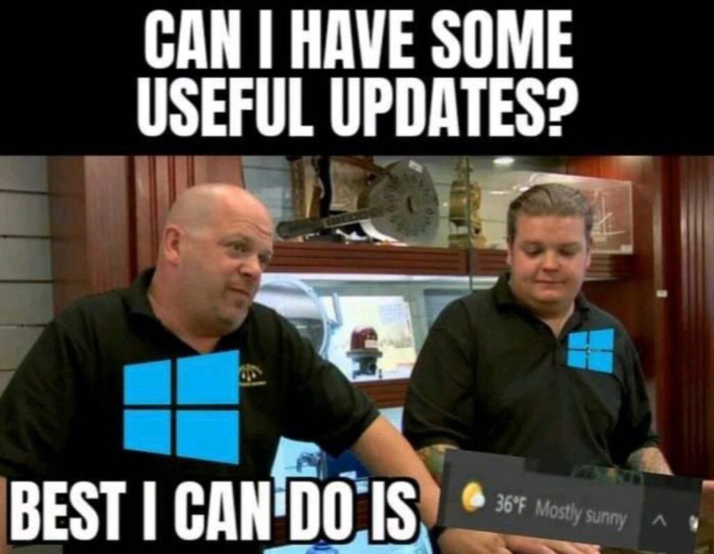 You ask Windows for useful updates and all you get is, "Best I can do is 36°F and mostly sunny." #Windows #weather #meme.