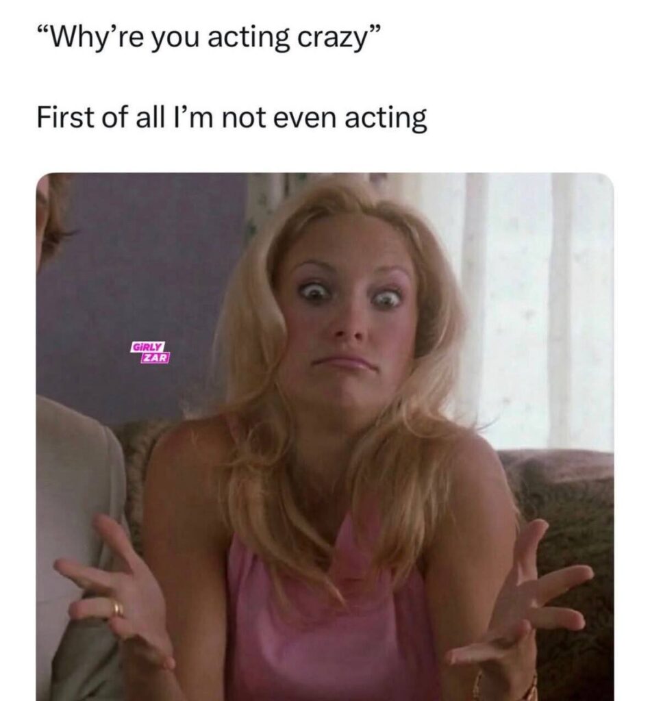 “‘Why’re you acting crazy’ First of all I’m not even acting.” You ever get called out for being yourself? #LOL #Mood.