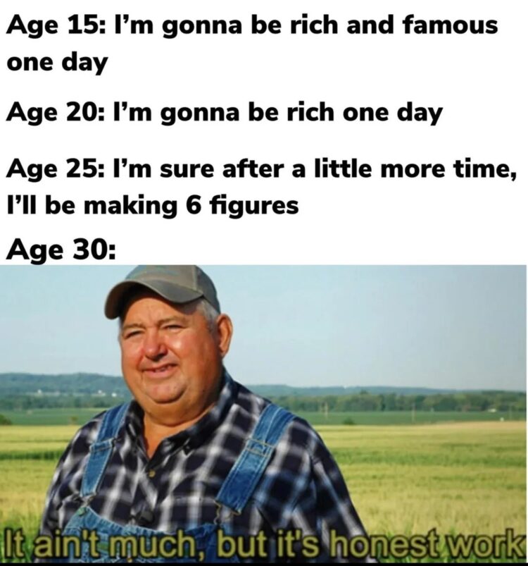 When you dreamed of making it big as a kid but now you’re just proud of not lying on your resume. "It ain't much, but it's honest work." #adulting.