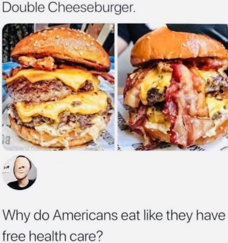 Why do Americans eat like they have free health care? 😂 Tag your burger buddy! #USA #foodie #memes.