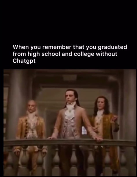 When you remember that you graduated from high school and college without ChatGPT." Ah, the real struggle years! #OG #NoAI.
