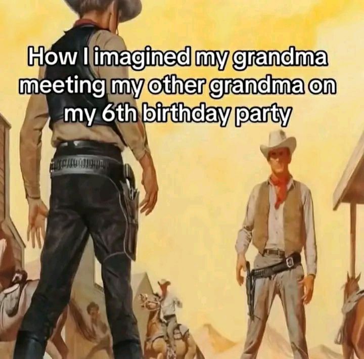 When your grandmas meet at your 6th bday party and it’s basically a Wild West standoff. "How I imagined my grandma meeting my other grandma on my 6th birthday party." #GrandmaShowdown #WildWest.