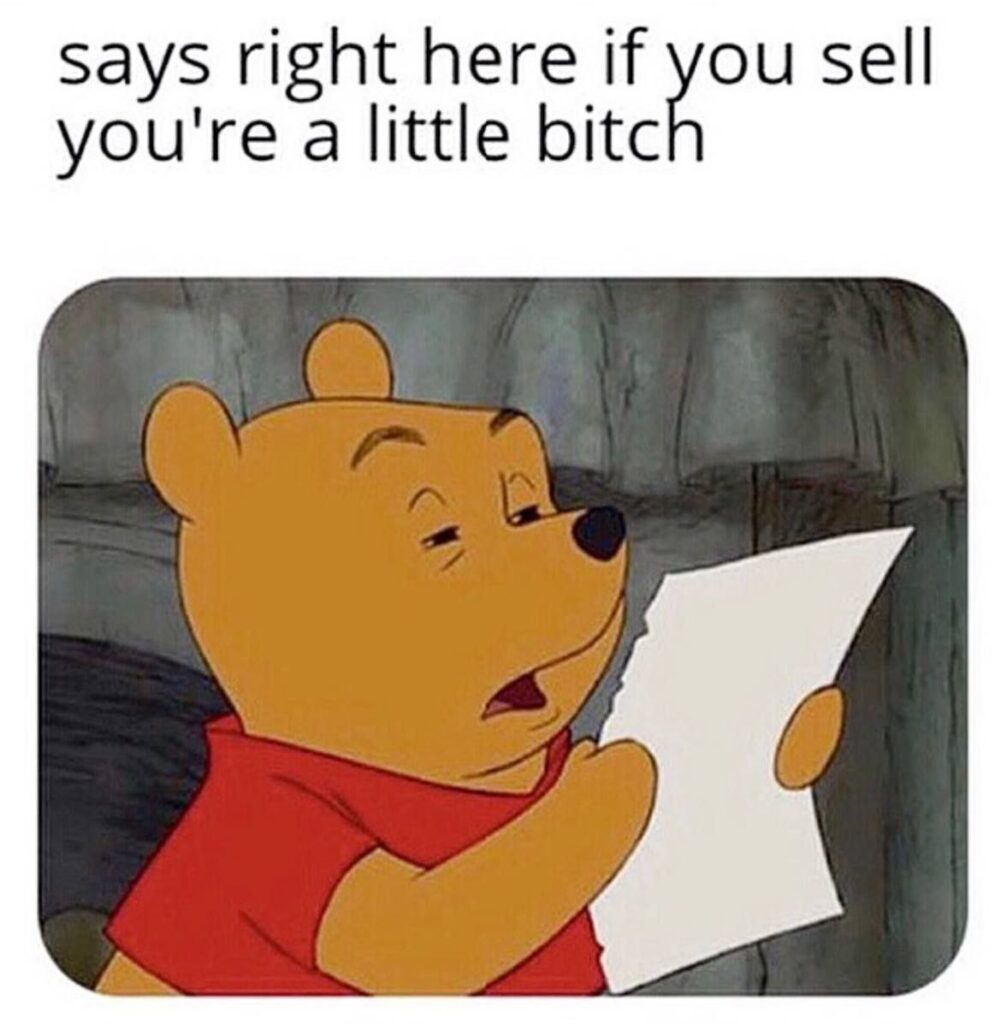 You know it’s official when Pooh says: “says right here if you sell you're a little bitch.” #meme #crypto #hold.