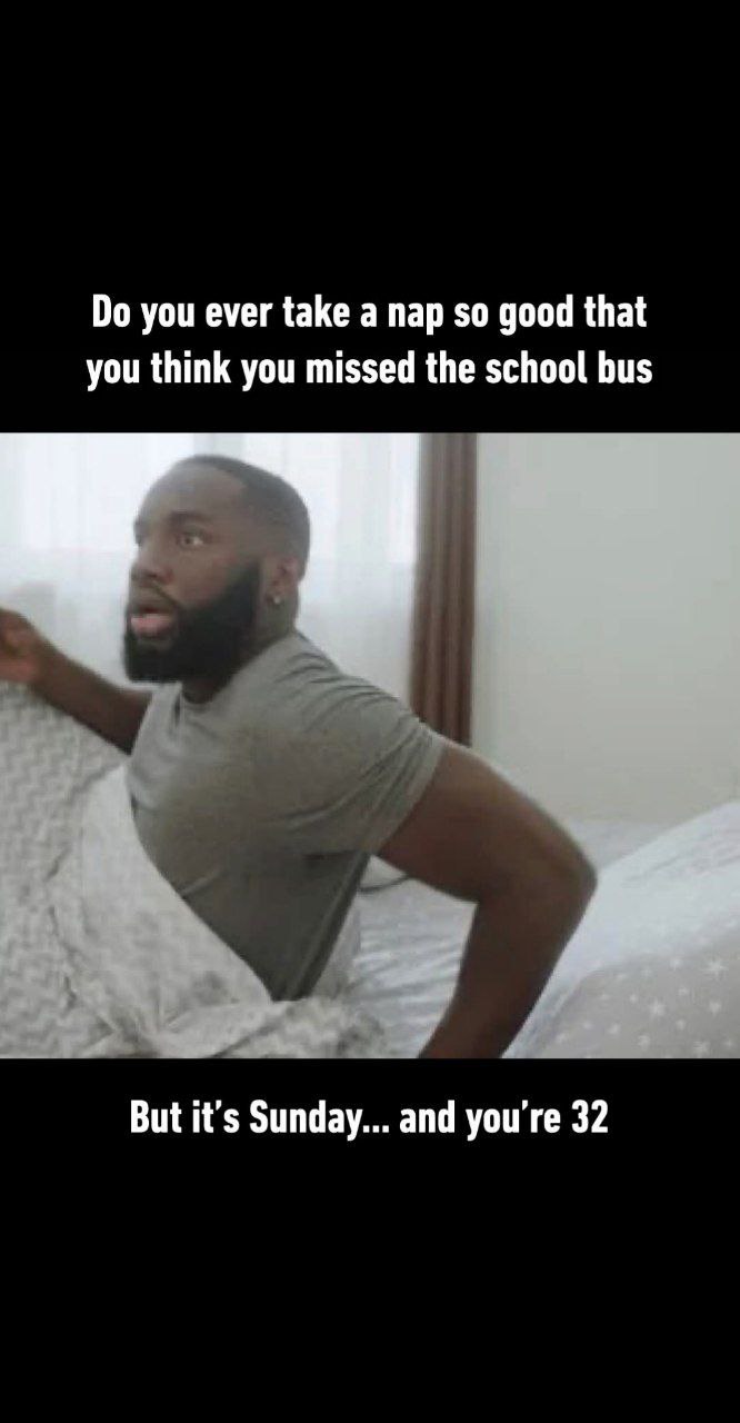 Do you ever nap so hard you think you missed the school bus? But it’s Sunday… and you’re 32. #adulting #mood #funny.