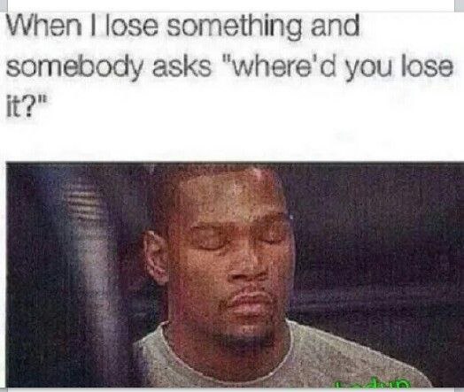 When you lose something and someone hits you with the classic "where'd you lose it?" Bruh, if I knew, I'd have found it! #Lost.