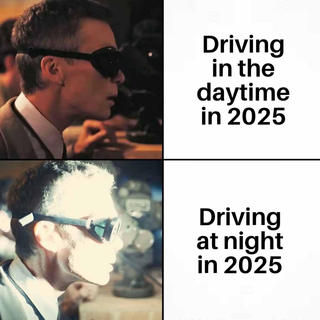 Relatable! Top: Dude with shades “Driving in the daytime in 2025.” Bottom: Same guy squinting “Driving at night in 2025.” #meme.
