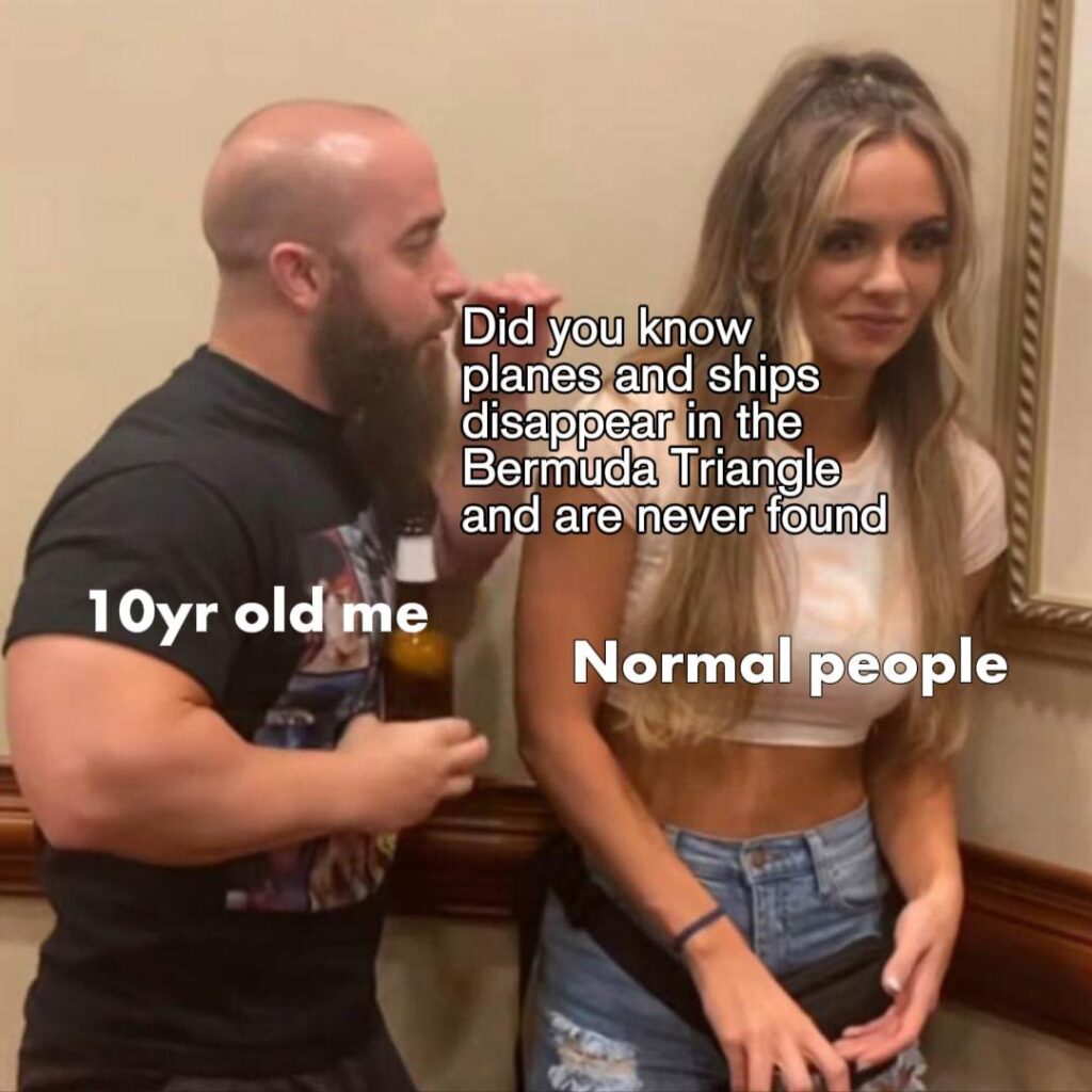 Did you know planes and ships disappear in the Bermuda Triangle and are never found. Every 10yr old me at every party 😂 #facts #childhood.