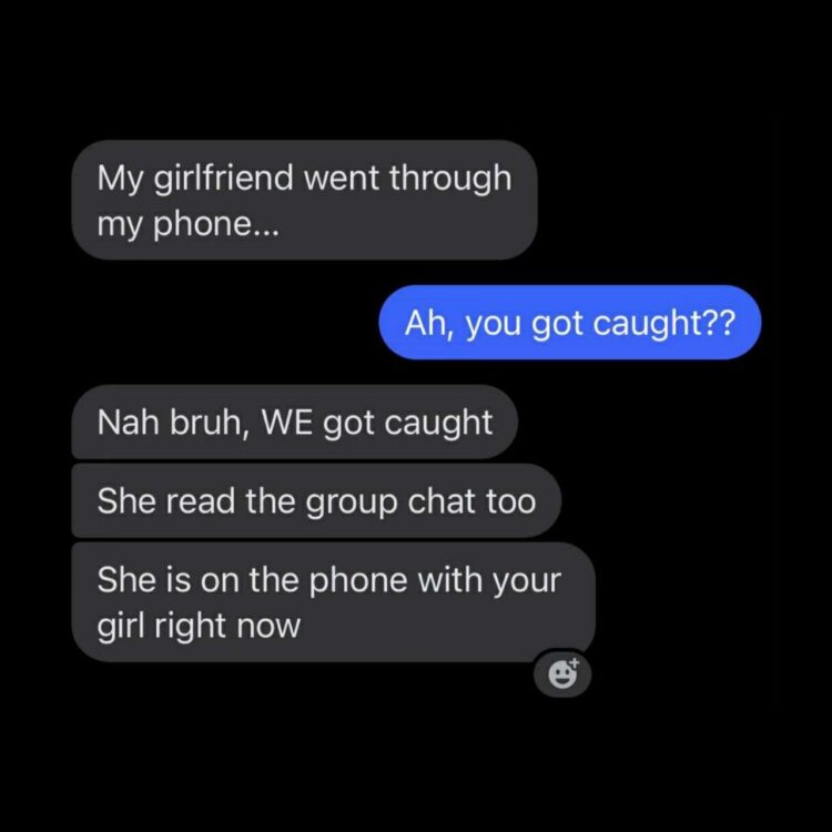 When your girl goes through your phone and now BOTH your girlfriends are on the phone together. #oops #groupchat #drama.