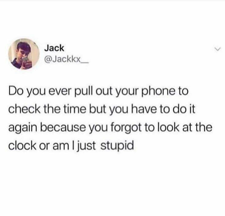 Do you ever check your phone for the time and immediately forget it, or is that just me being stupid 😂 #mood #oops.