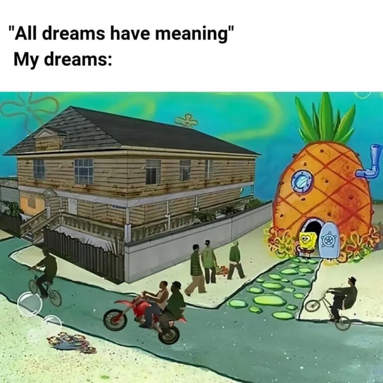 “All dreams have meaning.” My dreams: You’re biking past SpongeBob’s pineapple house. Freud would quit! #dreams #wtf #meme.