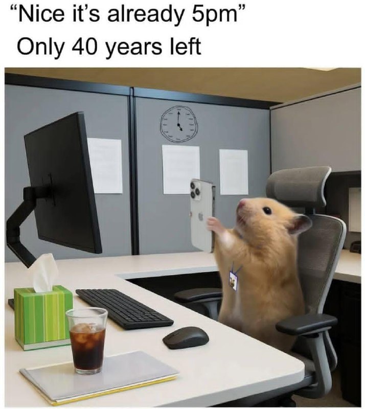 Nice it’s already 5pm. Only 40 years left. Living the dream! #MondayMood #CorporateLife #HamsterWheel.