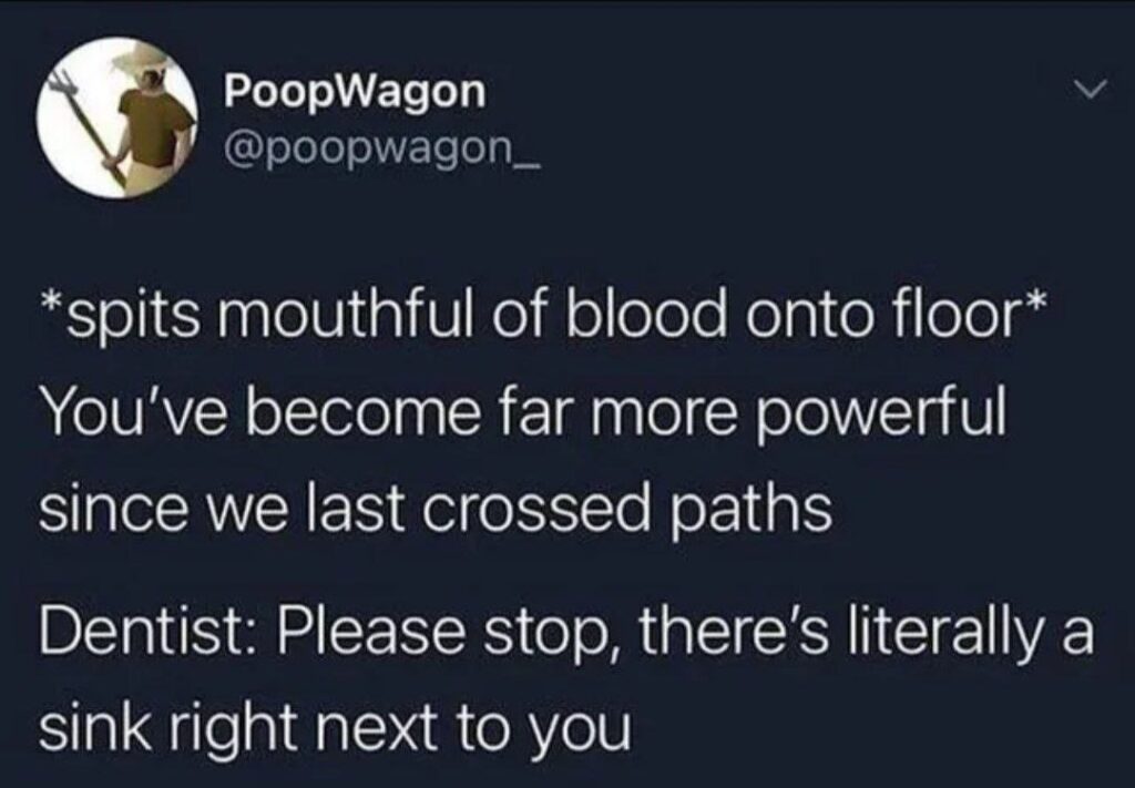 You: *spit blood on the floor* Dentist: Bro just use the sink right next to you 😂 #DentistProblems #memes.
