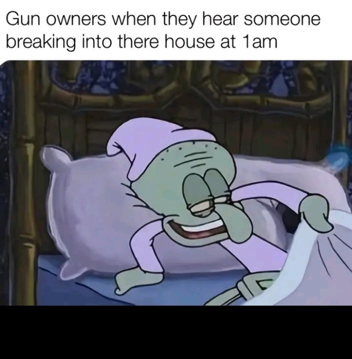 Gun owners when they hear someone breaking into there house at 1am. You know it’s go time. #GunMemes #HomeAlone #SpongeBob.