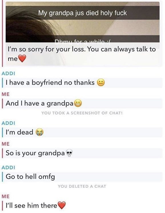 When you say “my grandpa died” and she hits you with “I have a boyfriend.” Bro replies, “so is my grandpa.” DarkModeActivated #savage.