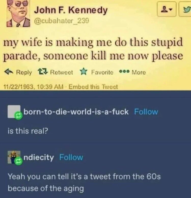 JFK out here tweeting about parade drama, Tumblr says it’s obv 60s—look at the aging 😂 #history #memes.