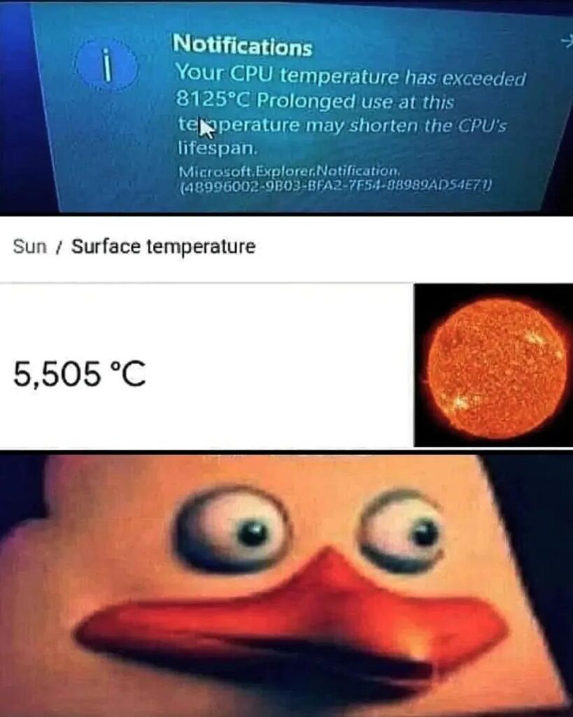 When your CPU hits 8125°C (lifespan warning) but the Sun is only 5505°C. Duck face says it all. #relatable #tech.