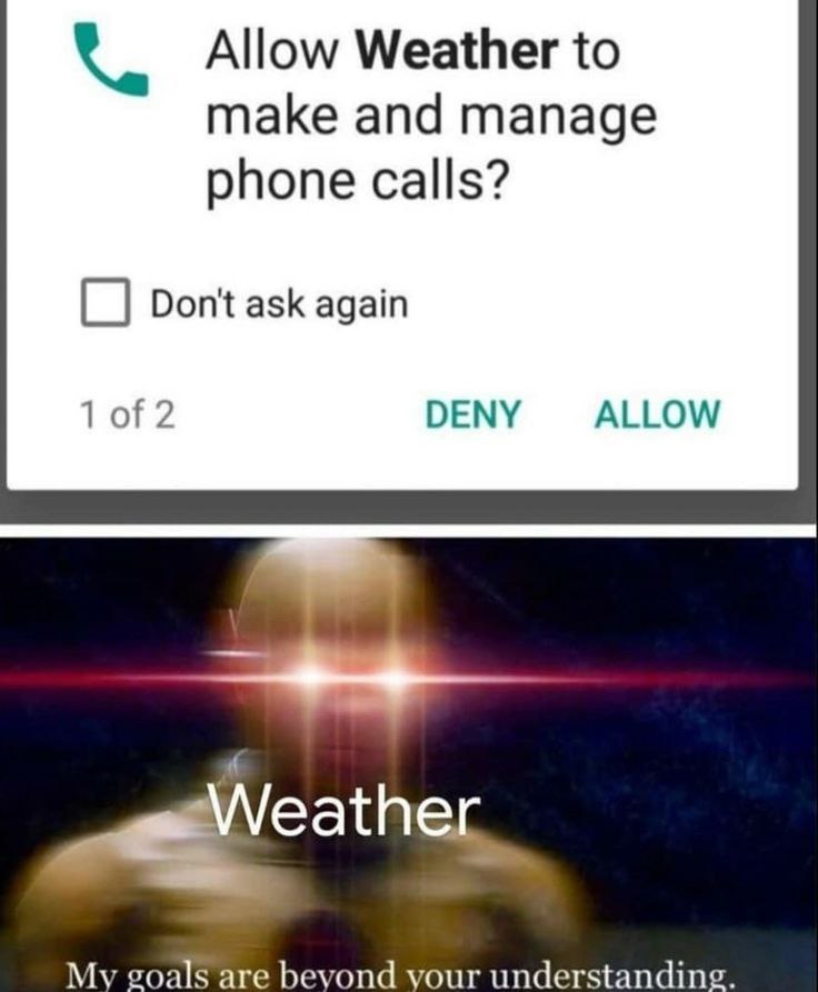 When Weather asks to make calls: "My goals are beyond your understanding." 🌩️ #memes #weather #relatable.