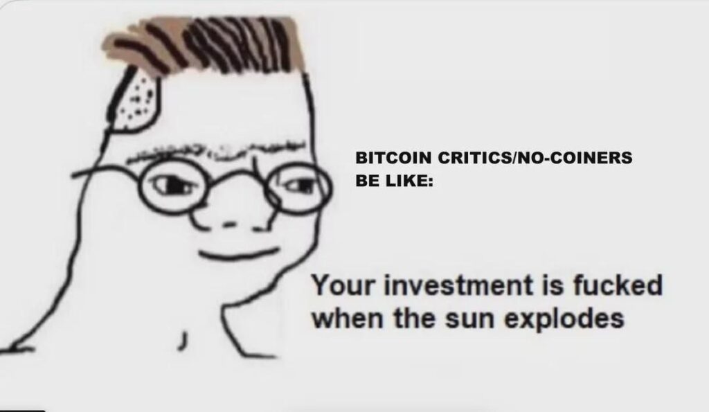 BITCOIN CRITICS/NO-COINERS BE LIKE: Your investment is fucked when the sun explodes. #Bitcoin #crypto #lmao.