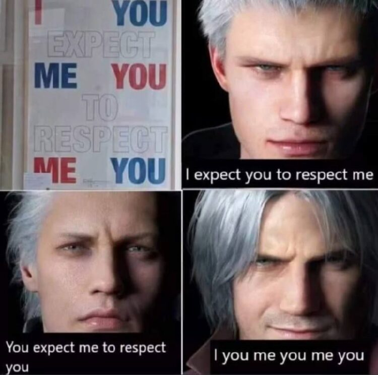 You: I expect you to respect me. Also you: You expect me to respect you. Both of us: I you me you me you 😂 #meme #gaming.