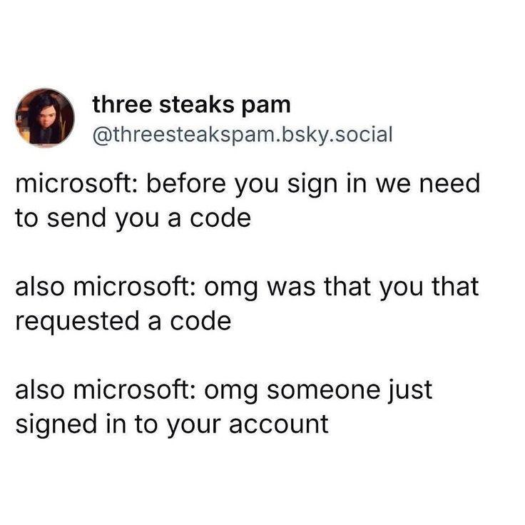 When Microsoft: "Enter code," then "Was that YOU?" and finally, "New sign-in! Suspicious?" Thanks for the anxiety! 😂 #security #lol.