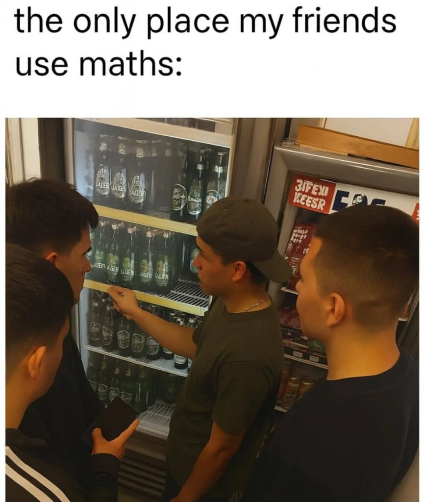 The only place my friends use maths? Counting beers in the fridge. Priorities, bro. #math #beer #lifeskills.