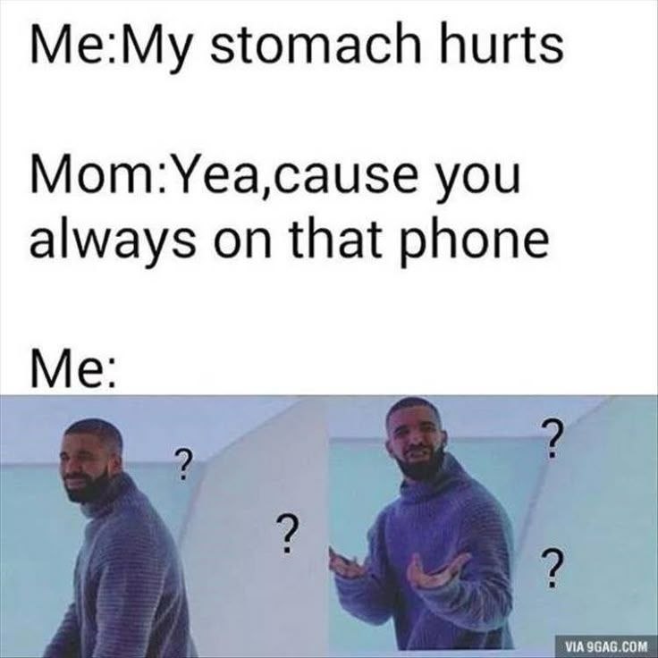 Me: My stomach hurts. Mom: Yea, cause you always on that phone. Me: Wait WHAT?! Moms be wild! 😂 #momlogic #classic #memes.