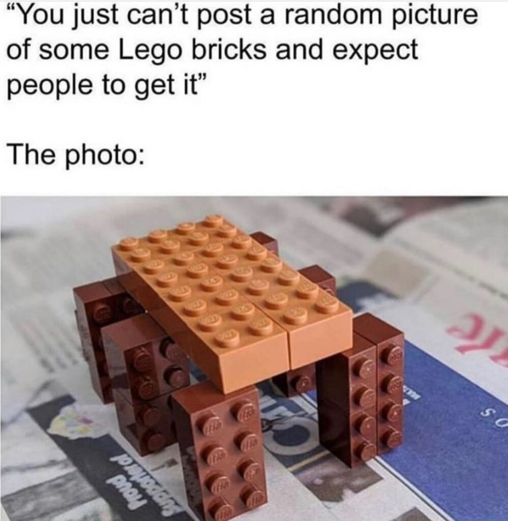 You just can't post a random picture of some Lego bricks and expect people to get it. #Lego #Memes #Random.