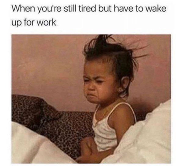 When you're still tired but have to wake up for work." You every Monday morning. #mood #worklife #sleepy.