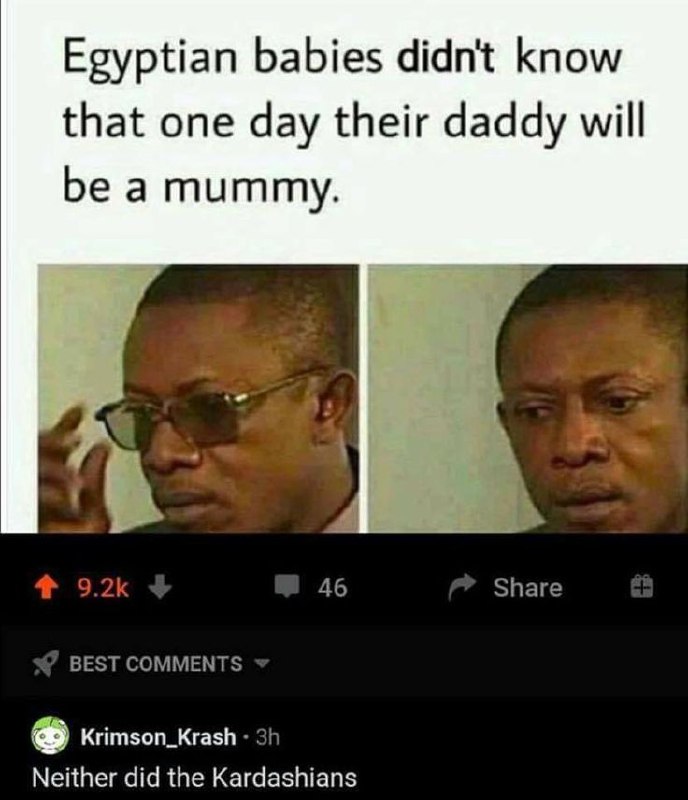 Egyptian babies didn't know their daddy would be a mummy. Neither did the Kardashians 😂 #history #lol.