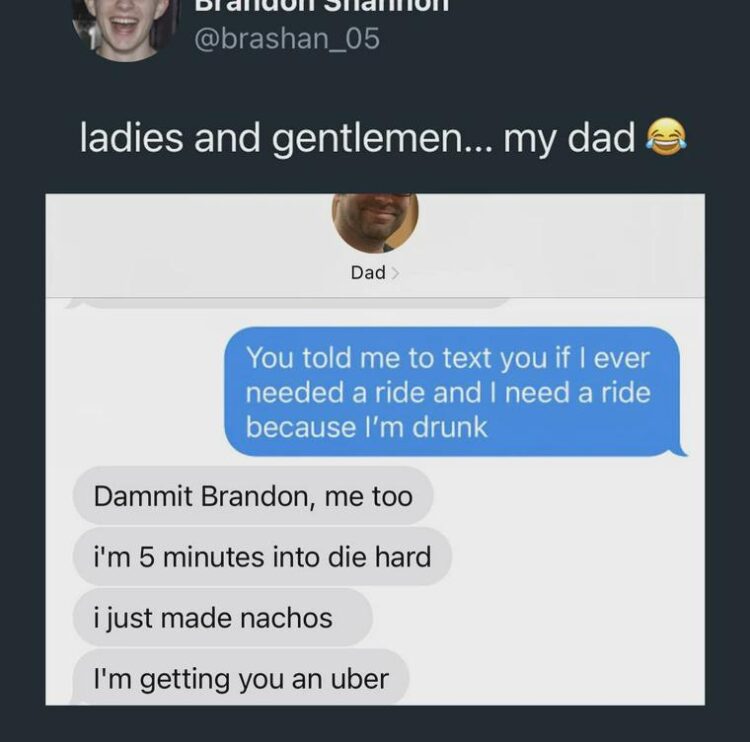 When you text your dad for a ride cuz you’re drunk, but he’s 5 min into Die Hard with nachos & sends Uber. #Parenting #DieHard #Priorities.