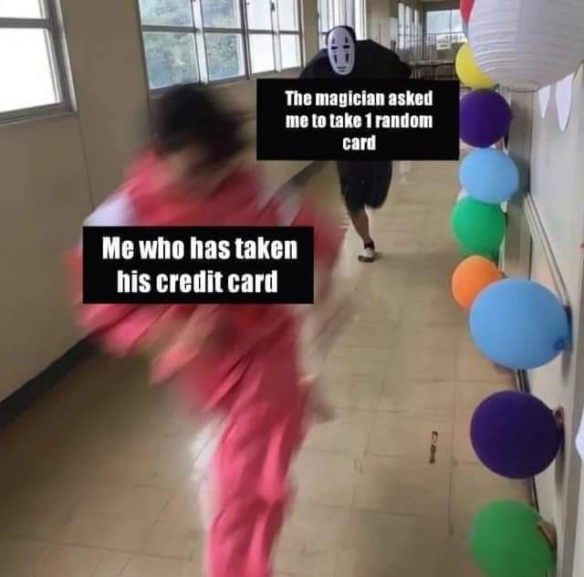You take "one random card" but it's the magician's credit card and now you're running for your life. “Me who has taken his credit card” vs “The magician asked me to take 1 random card.” #Oops #Magic.