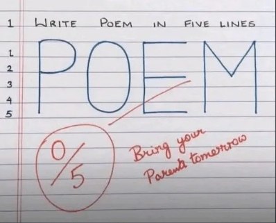 When you follow instructions a bit too literally: Write POEM in five lines? Say less. 0/5. Bring your parents tomorrow. #fail.
