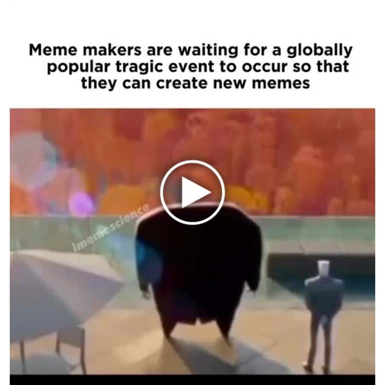 Meme makers are waiting for a globally popular tragic event to occur so that they can create new memes." #memelife #tragedy.