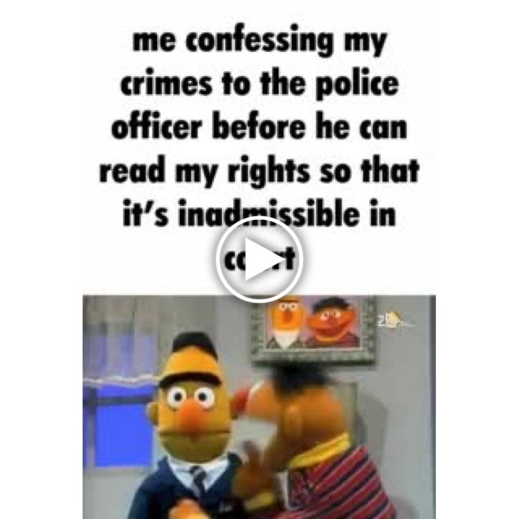 You confess your crimes to the cop before he can read your rights so it's inadmissible in court. Bert and Ernie #relatable.