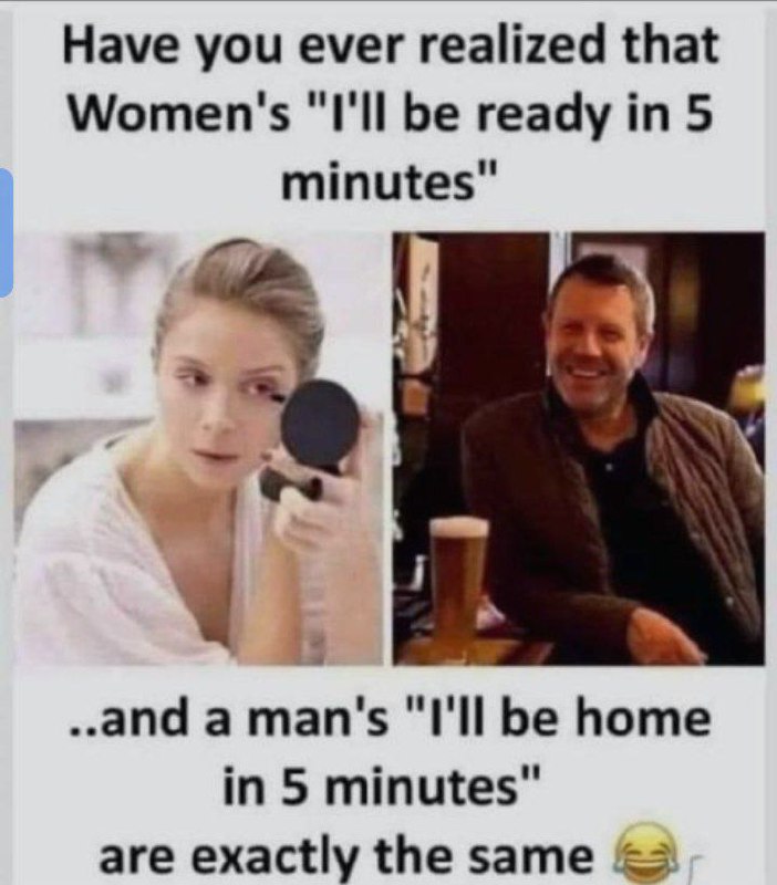 You know “Women’s ‘I’ll be ready in 5 minutes’” vs “Men’s ‘I’ll be home in 5 minutes.’ Same energy 😂 #facts #truth #lol.